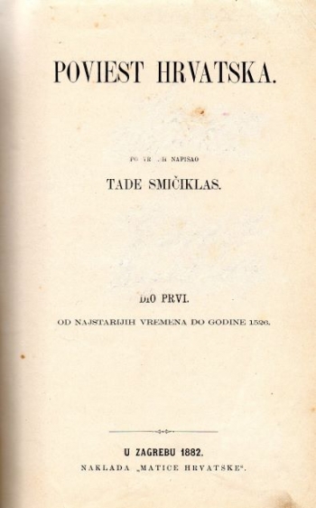 Smičiklas Tade: Poviest hrvatska. Po vrelih napisao Tade Smičiklas. Dio prvi. Od najstarijih vremena do godine 1526. / Poviest hrvatska. Po vrelih napisao Tade Smičiklas. Dio drugi. Od godine 1526-1848.